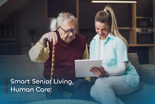 Smart Senior Living, Human Care: Finding the Right Balance Between Technology and Compassion