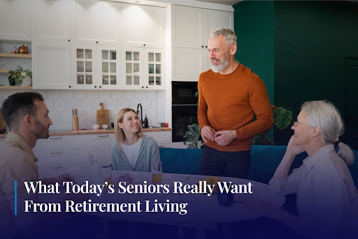 What Today’s Seniors Really Want From Retirement Living