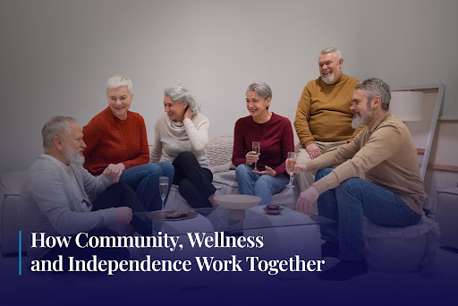 How Community, Wellness and Independence Work Together
